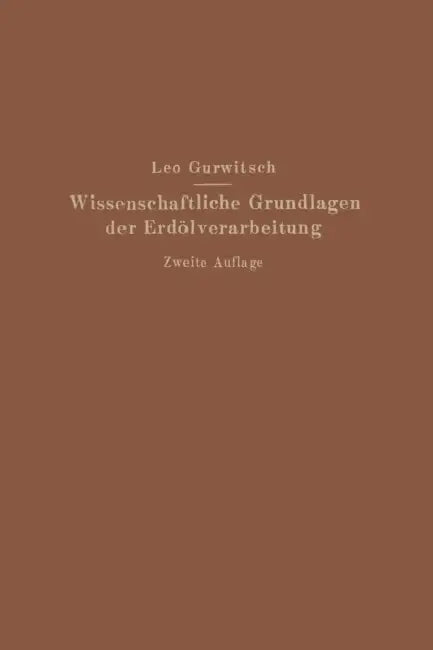 Wissenschaftliche Grundlagen Der Erdölverarbeitung by Leo Gurwitsch