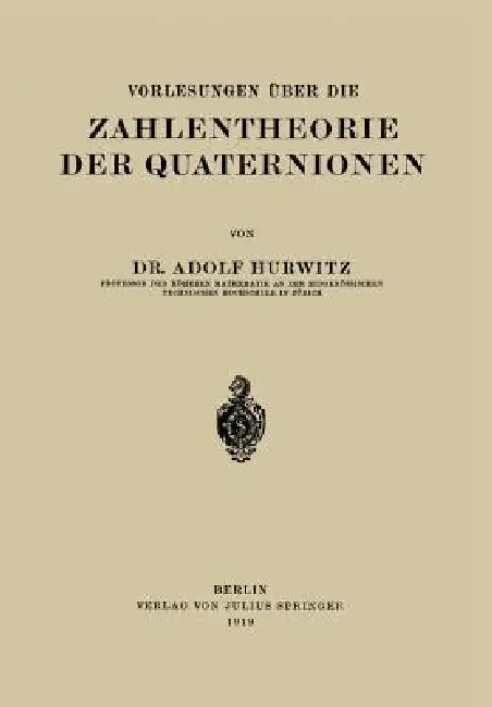 Vorlesungen Über Die Zahlentheorie Der Quaternionen by Adolf Hurwitz