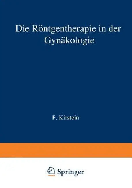 Die Röntgentherapie in Der Gynäkologie by F. Kirstein