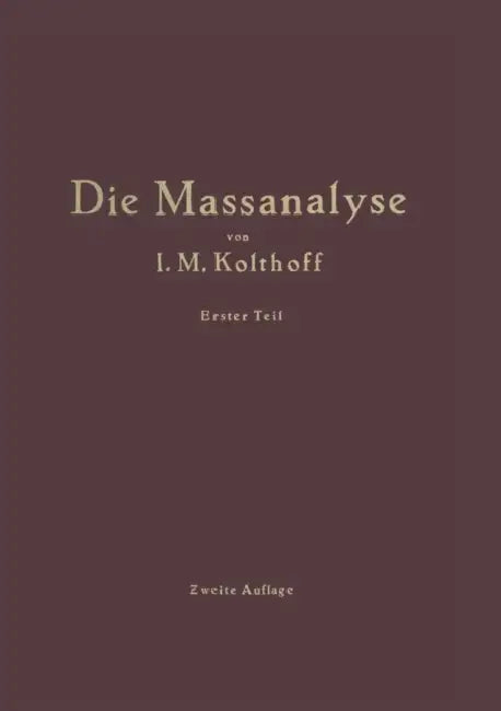 Die Theoretischen Grundlagen Der Massanalyse by J. M. Kolthoff, H. Menzel