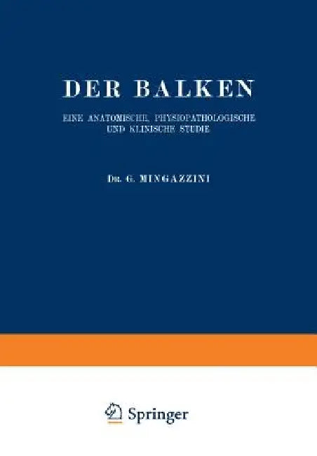 Der Balken: Eine Anatomische, Physiopathologische Und Klinische Studie by G. Mingazzini