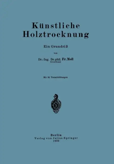 Künstliche Holztrocknung: Ein Grundriß by Fr Moll