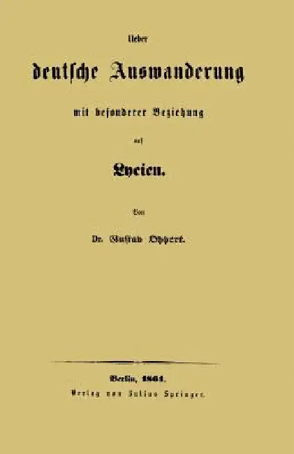 Ueber Deutsche Auswanderung Mit Besonderer Beziehung Auf Lycien by Gustav Oppert