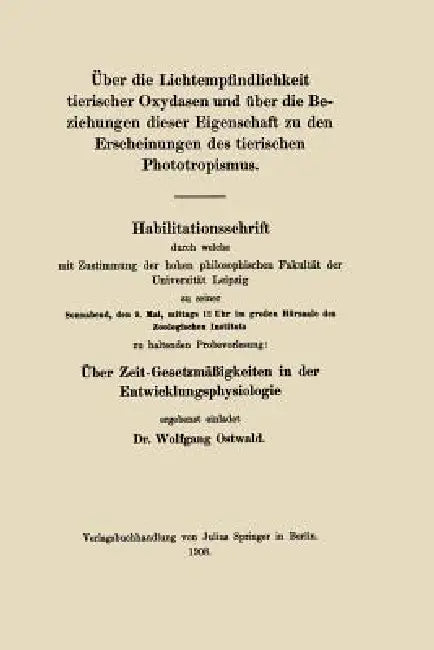 Über Die Lichtempfindlichkeit Tierischer Oxydasen Und Über Die Beziehungen Dieser Eigenschaft Zu Den Erscheinungen Des Tierischen Phototropismus by Wolfgang Ostwald