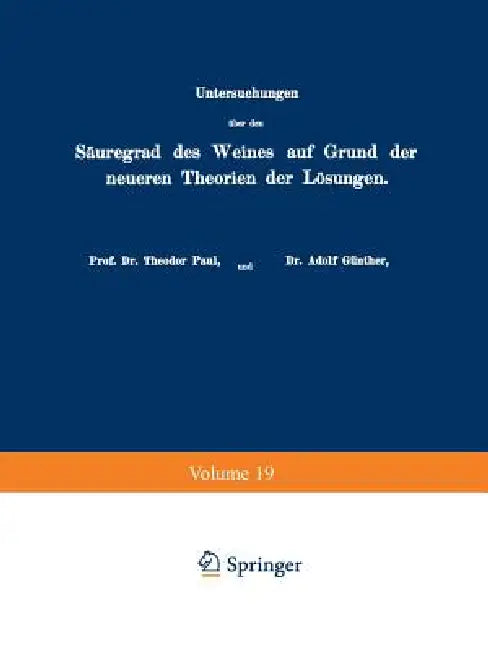 Untersuchungen Über Den Säuregrad Des Weines Auf Grund Der Neueren Theorien Der Lösungen by Theodor Paul, Adolf Günther, Robert Otzen