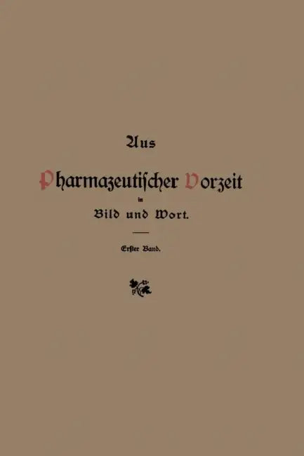 Aus Pharmazeutischer Vorzeit in Bild Und Wort: Erster Band by Hermann Peters