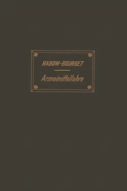 Handbuch Der Arzneimittellehre: Zum Gebrauche Für Studirende Und Ärzte by S. Rabow, L. Bourget