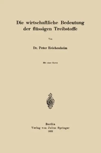Die Wirtschaftliche Bedeutung Der Flüssigen Treibstoffe by Peter Reichenheim, Deutsche Chemische Gesellschaft