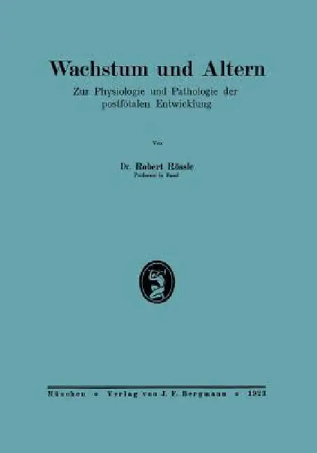 Wachstum Und Altern: Zur Physiologie Und Pathologie Der Postfötalen Entwicklung by Robert Rößle