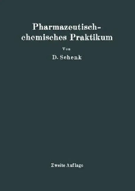 Pharmazeutischchemisches Praktikum: Herstellung, Prüfung Und Theoretische Ausarbeitung Pharmazeutisch-Chemischer Präparate by D. Schenk