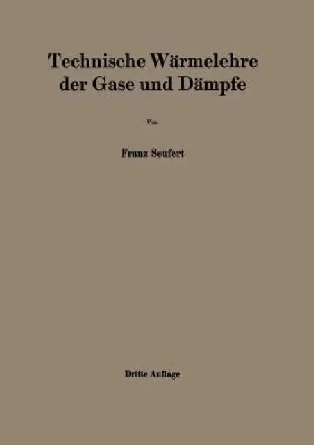Technische Wärmelehre Der Gase Und Dämpfe: Eine Einführung Für Ingenieure Und Studierende by Franz Seufert