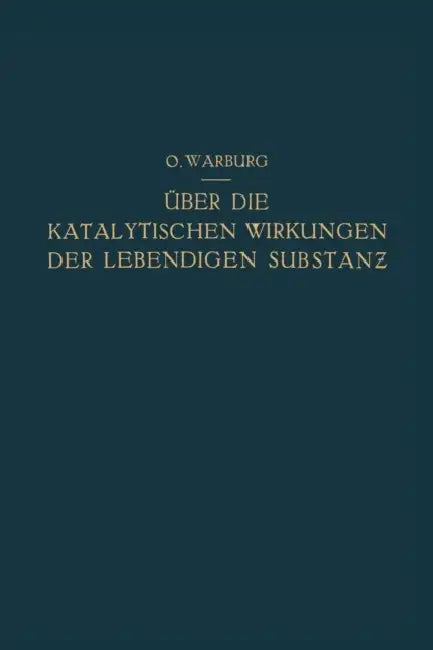 Über Die Katalytischen Wirkungen Der Lebendigen Substanz: Arbeiten Aus Dem Kaiser Wilhelm-Institut Für Biologie - Berlin-Dahlem by Otto Warburg