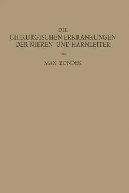 Die Chirurgischen Erkrankungen Der Nieren Und Harnleiter: Ein Kurƶes Lehrbuch by Max Zondek