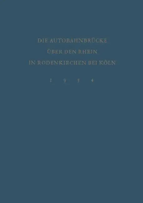Denkschrift Zur Verkehrsübergabe Der Wiederhergestellten Autobahnbrücke Über Den Rhein in Rodenkirchen Bei Köln Am 9.Dezember 1954 by Bundesminister Für Verkehr, Minister Für Wirtschaft Und Verkehr, Landschaftsverband Rheinland Bonn Und Dü