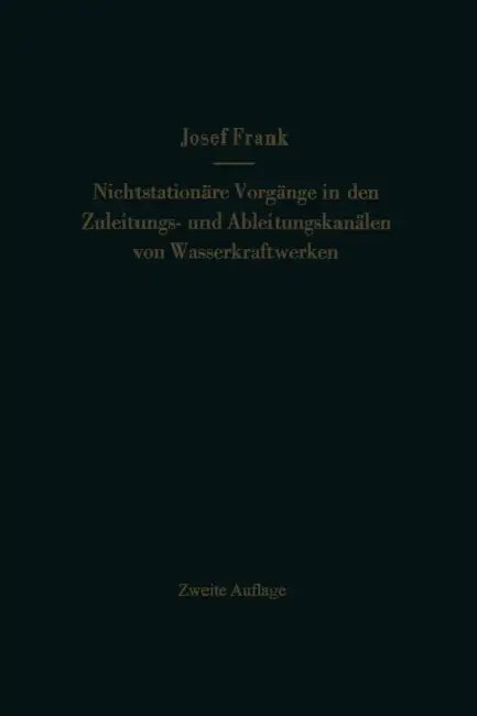 Nichtstationäre Vorgänge in Den Zuleitungs- Und Ableitungskanälen Von Wasserkraftwerken: Translationswellen in Offenen Kanälen, Wasserschlösser an Dru by Josef Frank