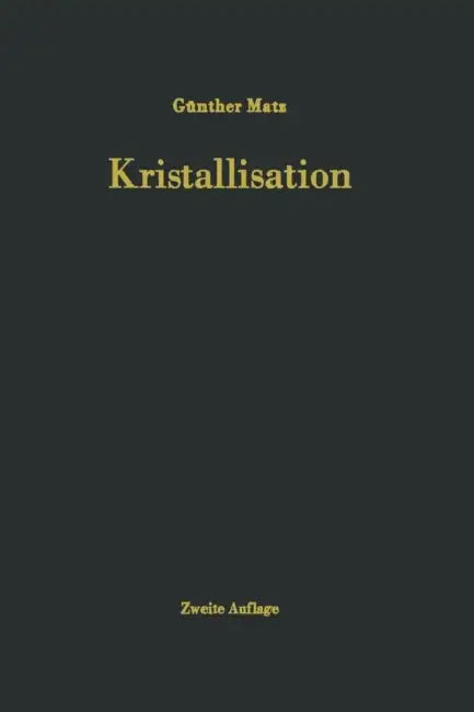 Kristallisation: Grundlagen Und Technik by G. Matz