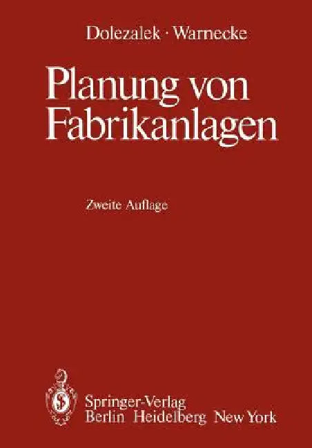 Planung Von Fabrikanlagen by W. Dangelmaier, Carl M. Dolezalek, H. J. Warnecke