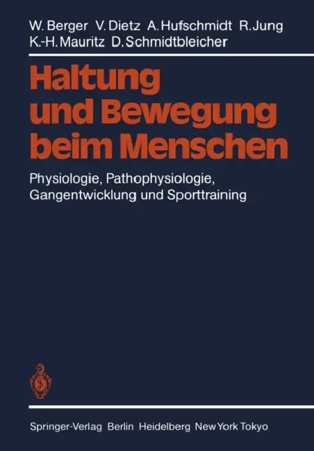 Haltung Und Bewegung Beim Menschen: Physiologie, Pathophysiologie, Gangentwicklung Und Sporttraining by W. Berger, V. Dietz, A. Hufschmidt