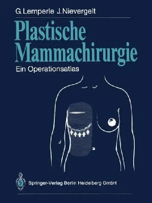 Plastische Mammachirurgie: Ein Operationsatlas by Gottfried Lemperle, J. O. Strömbeck, Jürg Nievergelt