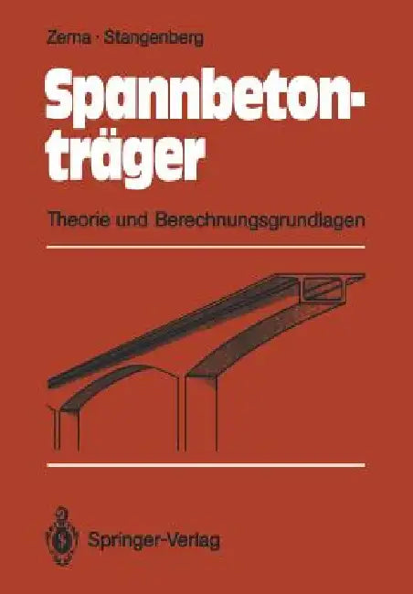 Spannbetonträger: Theorie Und Berechnungsgrundlagen by Wolfgang Zerna, Friedhelm Stangenberg
