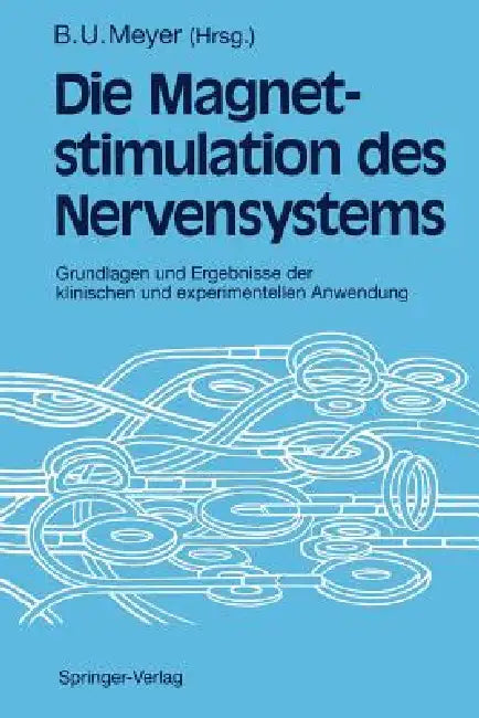 Magnetstimulation Des Nervensystems: Grundlagen Und Ergebnisse Der Klinischen Und Experimentellen Anwendung by Bernd-Ulrich Meyer