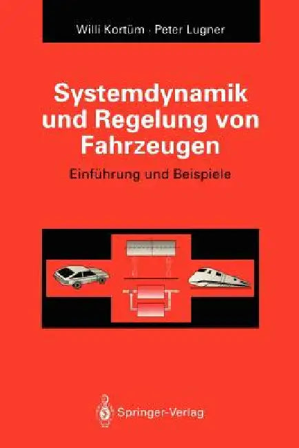 Systemdynamik Und Regelung Von Fahrzeugen: Einführung Und Beispiele by Willi Kortüm, Peter Lugner