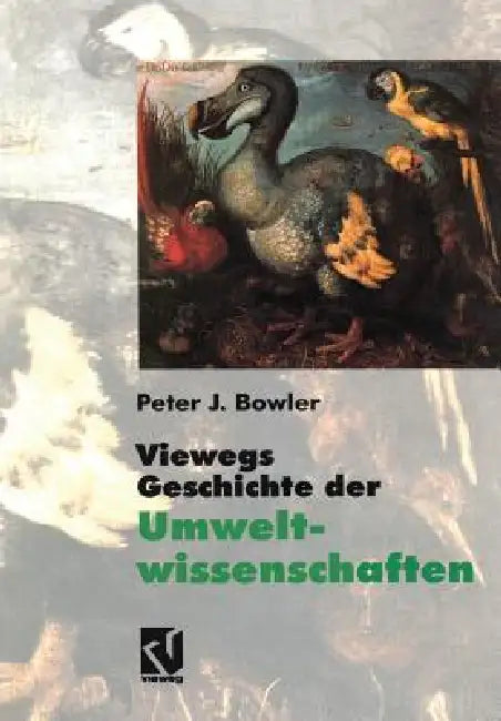 Viewegs Geschichte Der Umweltwissenschaften: Ein Bild Der Naturgeschichte Unserer Erde by Peter J. Bowler, H. Böhm