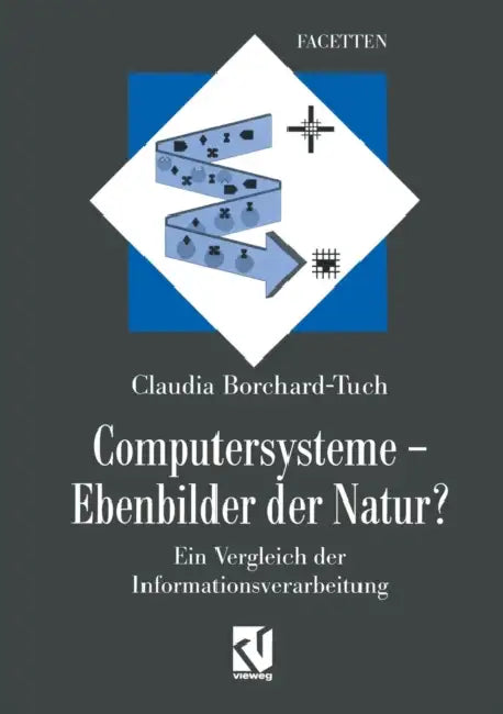 Computersysteme -- Ebenbilder Der Natur?: Ein Vergleich Der Informationsverarbeitung by Claudia Borchard-Tuch