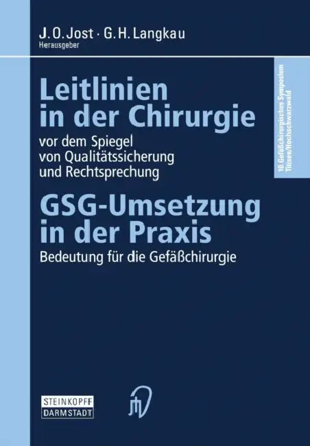 Leitlinien in Der Chirurgie VOR Dem Spiegel Von Qualitätssicherung Und Rechtsprechung: Gsg-Umsetzung in Der PRAXIS Bedeutung Für Die Gefäßchirurgie by J. O. Jost, G. H. Langkau