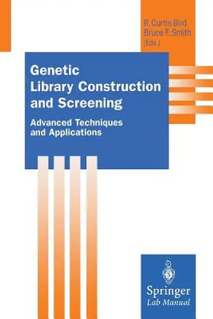 Genetic Library Construction and Screening: Advanced Techniques and Applications by R. C. Bird
