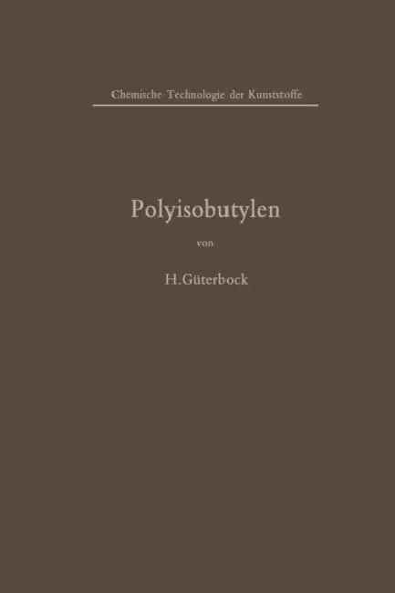 Polyisobutylen Und Isobutylen-Mischpolymerisate by Hermann Güterbock