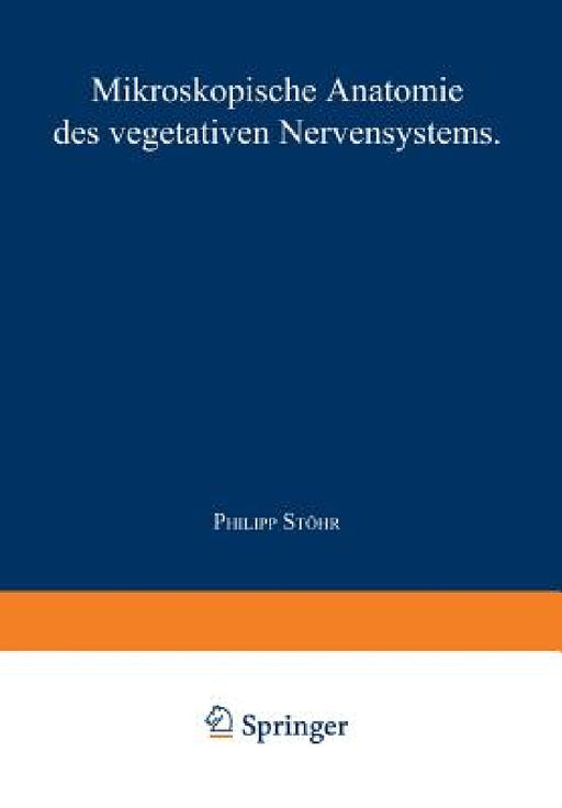 Nervensystem: Fünfter Teil Mikroskopische Anatomie Des Vegetativen Nervensystems by Phillip Jr. Stöhr