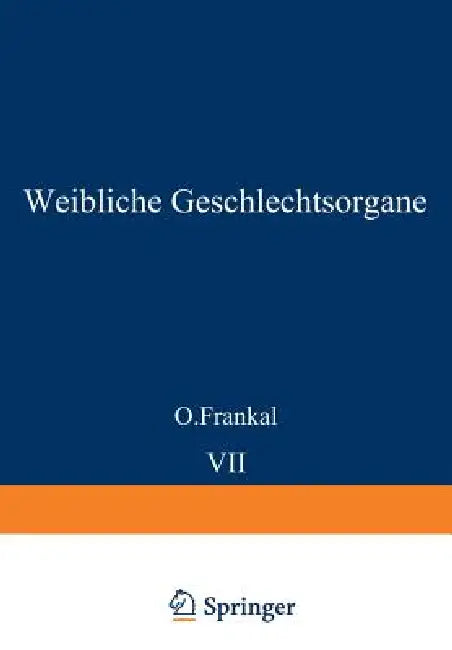 Weibliche Geschlechtsorgane: Uterus Und Tuben by O. Frankl, K. Kaufmann, R. Meyer