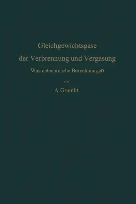 Gleichgewichtsgase Der Verbrennung Und Vergasung: Wärmetechnische Berechnungen by Alfred Grumbt