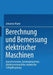 Berechnung Und Bemessung Elektrischer Maschinen: Asynchronmotor, Synchronmaschine, Gleichstrommaschine, Elektrische Schlupfkupplung by Johannes Klamt