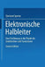 Elektronische Halbleiter: Eine Einführung in Die Physik Der Gleichrichter Und Transistoren by Eberhard Spenke