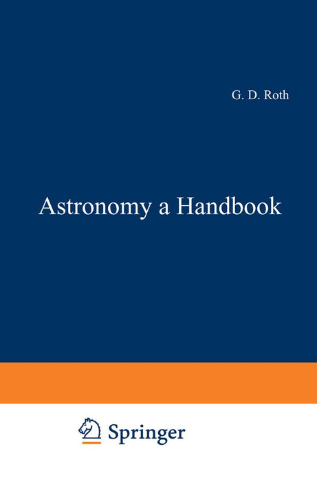 Astronomy: A Handbook by G. D. Roth
