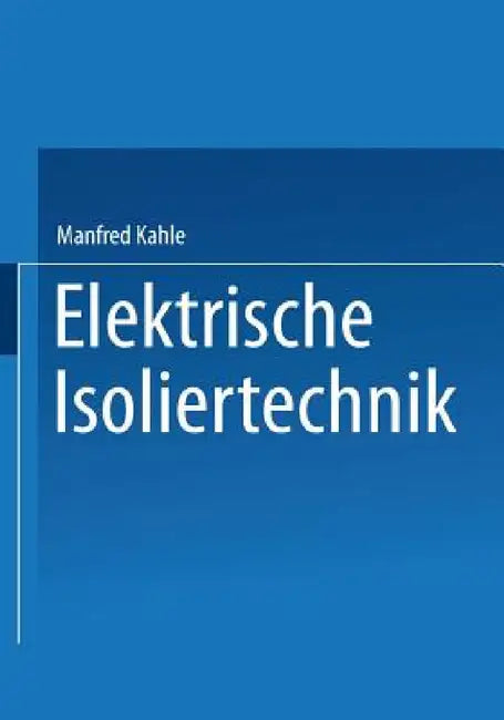 Elektrische Isoliertechnik by Manfred Kahle