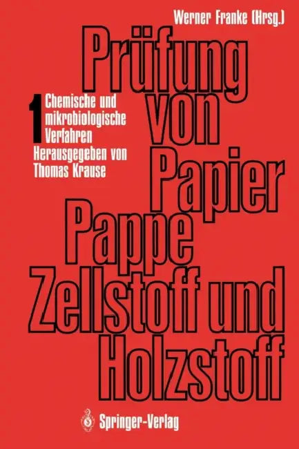 Prüfung Von Papier, Pappe, Zellstoff Und Holzstoff: Band 1 - Chemische Und Mikrobiologische Verfahren by Thomas Krause, Werner Franke