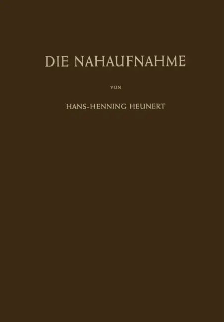 Die Nahaufnahme: Leitfaden Für Die Makrophotographie in Wissenschaft Und Technik by Hans-H Heunert