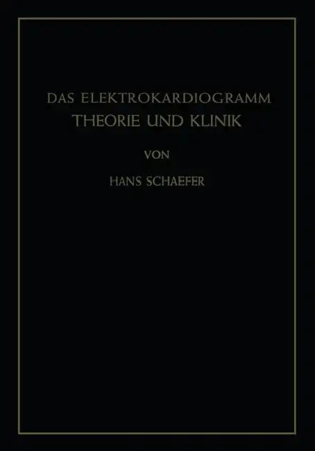 Das Elektrokardiogramm: Theorie Und Klinik by Hans Schaefer