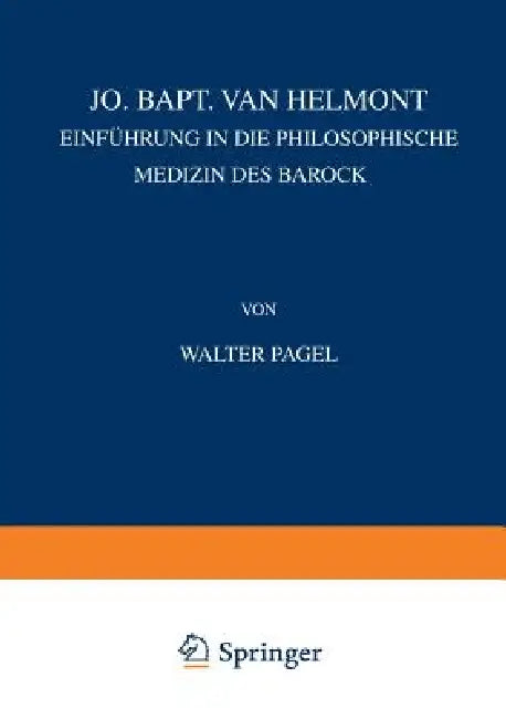 Jo. Bapt. Van Helmont: Einführung in Die Philosophische Mediƶin Des Barock by Walter Pagel