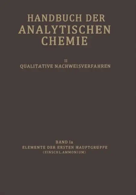 Elemente Der Ersten Hauptgruppe (Einschl. Ammonium): Wasserstoff - Lithium - Natrium - Kalium - Ammonium - Rubidium - Caesium by G. Fresenius, R. Fresenius, G. Jander