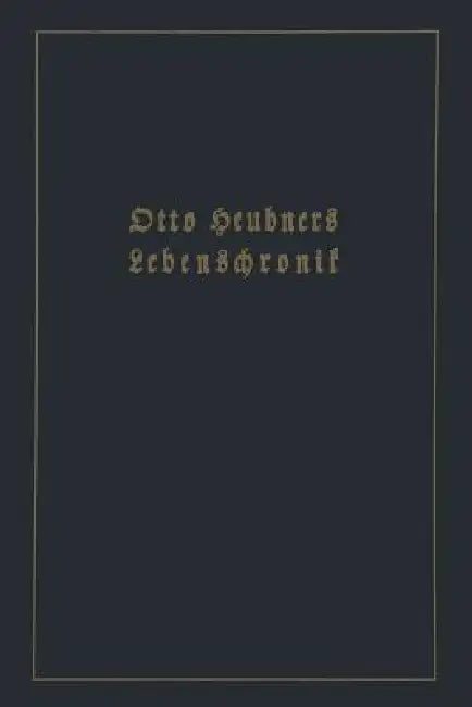 Otto Heubners Lebenschronik by Otto Heubner, Wolfgang Heubner