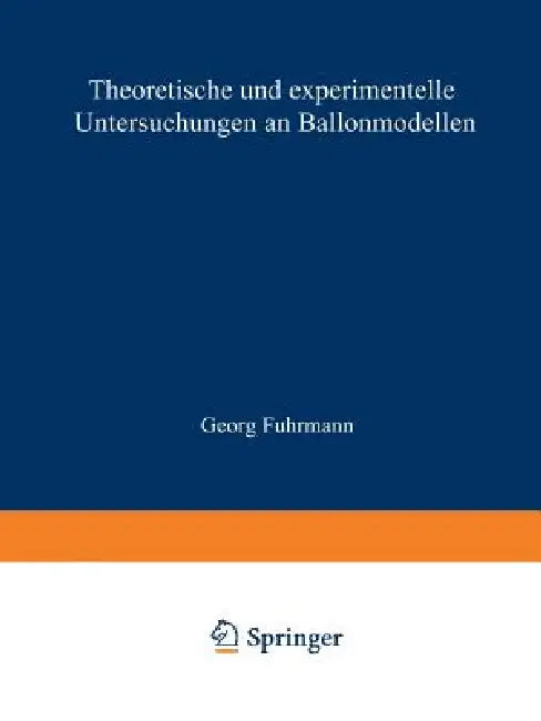 Theoretische Und Experimentelle Untersuchungen an Ballonmodellen: Inaugural-Dissertation Zur Erlangung Der Doktorwürde Der Hohen Philosophischen Fakul by Georg Fuhrmann