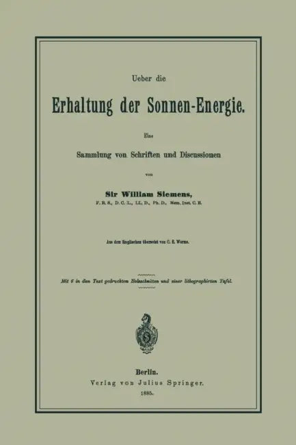 Ueber Die Erhaltung Der Sonnen-Energie. Eine Sammlung Von Schriften Und Discussionen by William Siemens
