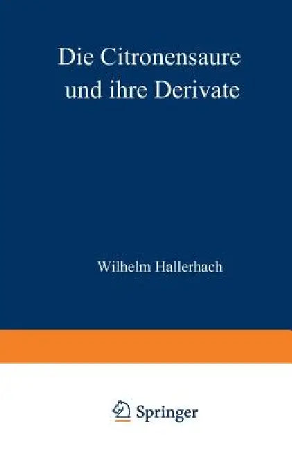 Die Citronensäure Und Ihre Derivate by Wilhelm Hallerbach