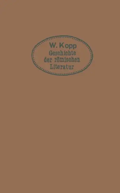 Geschichte Der Römischen Literatur: Für Höhere Lehranstalten Und Zum Selbststudium by Max Kopp