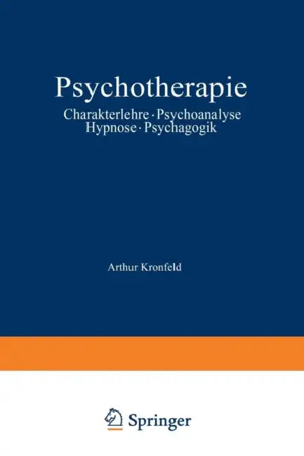 Psychotherapie: Charakterlehre - Psychoanalyse - Hypnose - Psychagogik by Arthur Kronfeld