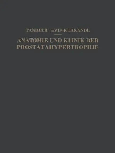 Studien Zur Anatomie Und Klinik Der Prostatahypertrophie by Julius Tandler, Otto Zuckerkandl